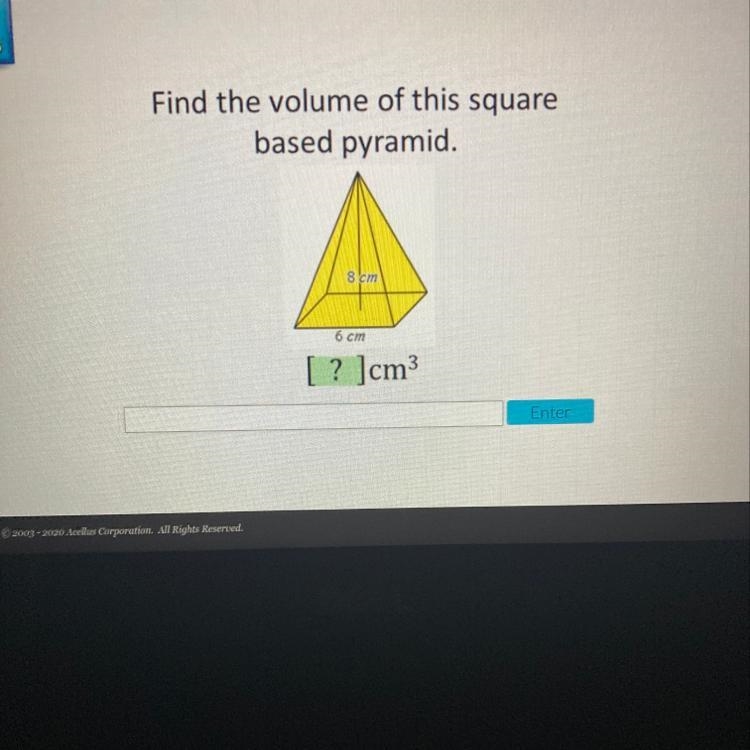 Find the volume of this square based pyramid. 8 cm 16 cm [? ]cm-example-1