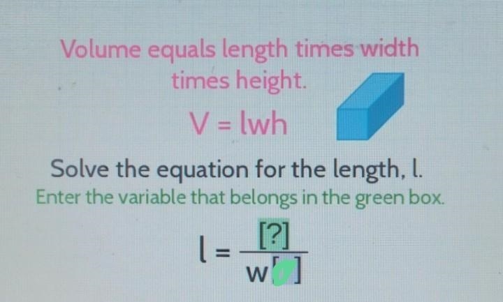 Volume equals length times width times height. V = lwh Solve the equation for the-example-1