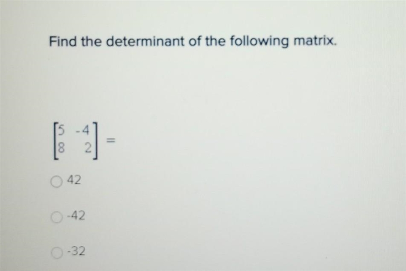 Find the determinant of the following matrix. [5. -4] [8 2]​-example-1