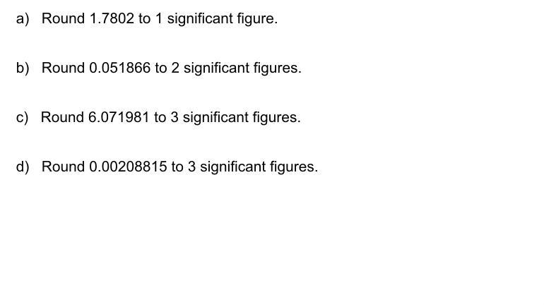 Can you help me round these to significant figures (:-example-1