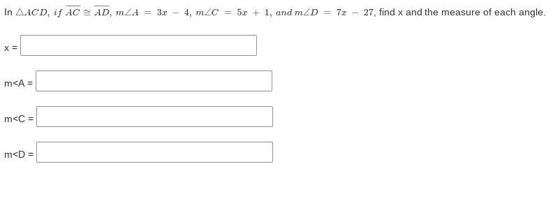 In △ACD, if AC≅AD, m∠A = 3x − 4, m∠C = 5x + 1, and m∠D = 7x − 27, find x and the measure-example-1