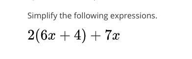 How do I solve 2(6x +4) +7x by simplifying the expressions?-example-1