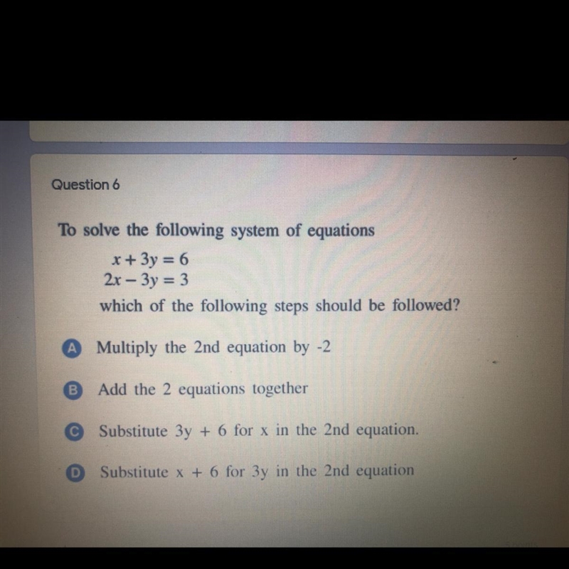 To solve the following system of equations x+3y=6 2x-3y=3 Which of the following steps-example-1