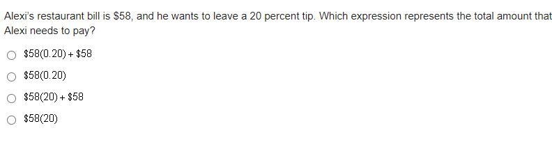 Alexi’s restaurant bill is $58, and he wants to leave a 20 percent tip. Which expression-example-1