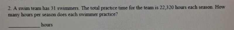 A swim team has 31 swimmers. The total practice time for the team is 22,320 hours-example-1