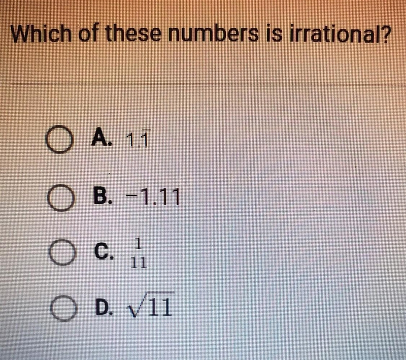 Which of these numbers is irrational? A. 1.1 B. -1.11 C. 1 D. V11​-example-1