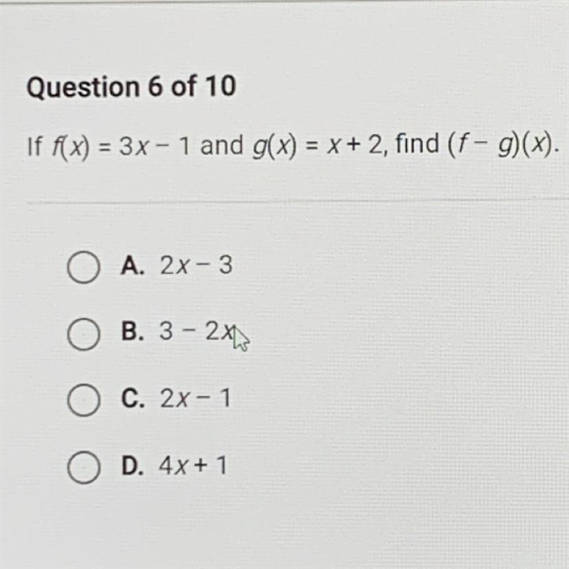 If f(x) = 3x - 1 and g(x) = x + 2 , find (f - g)(x) A. 2x-3 B. 3-2x C.2x-1 D.4x+1-example-1