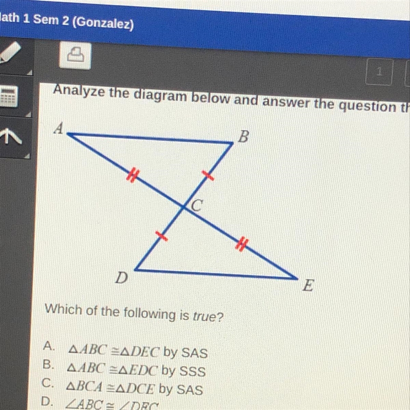 Which of the following is true? A. A ABC DEC by SAS B. ABC EDC by SSS C. BCA DCE by-example-1