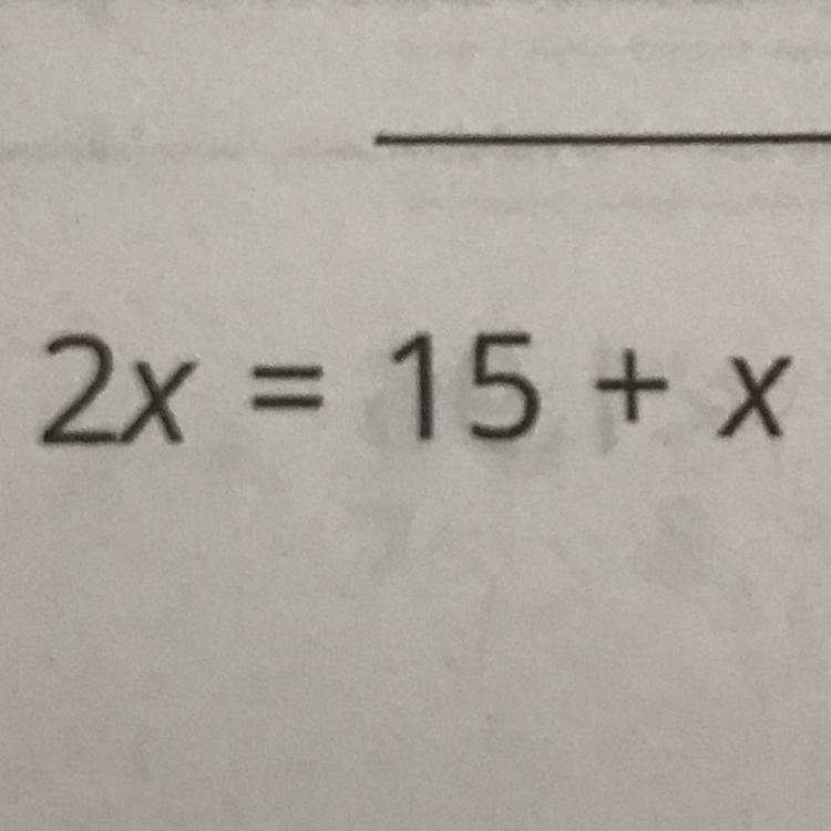 2x = 15 + x Solve for X-example-1