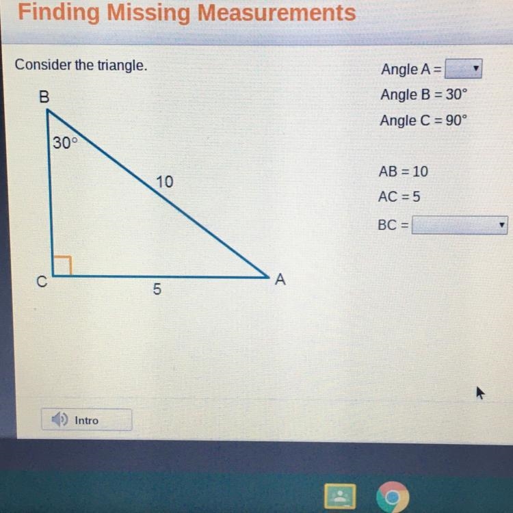 Consider the triangle. Angle A = AHA Angle B = 30° Angle C = 90° 30° AB = 10 AC = 5 BC-example-1