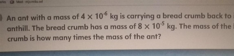 An ant with a mass of 4 x 10-6 kg is carrying a bread crumb back to its anthill . The-example-1