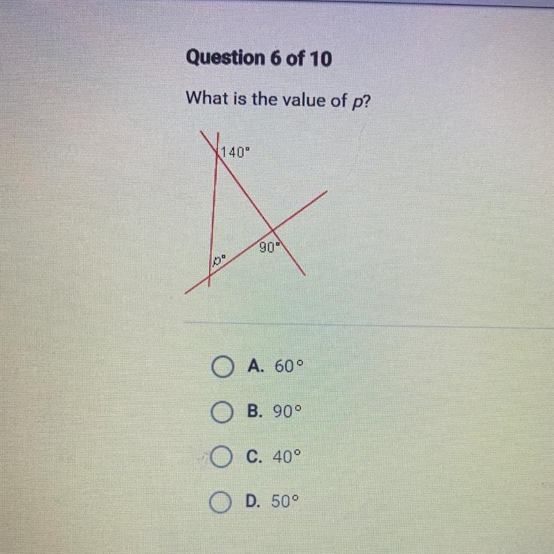 Question 6 of 10 What is the value of p? 140" 90 lo O A. 600 ОО B. 900 C. 40° O-example-1