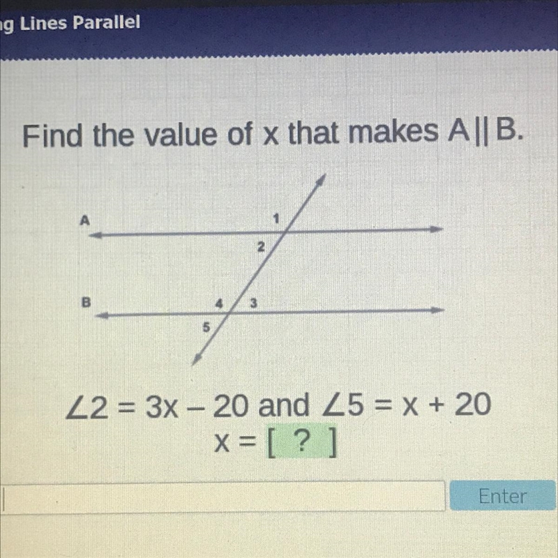 Find the value of x that makes A||B. 22 = 3x - 20 and 25 = x + 20 x = [?] Enter-example-1