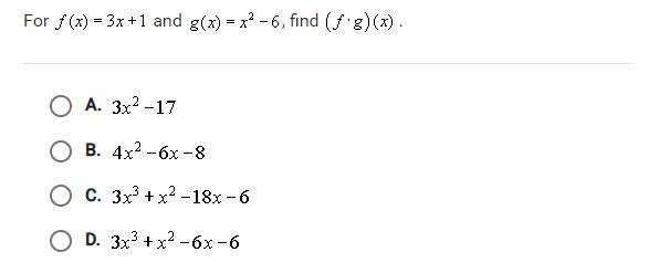 For f(x)=3x+1 and g(x)=x^2-6, find (fxg)(x). 3x^2-17 4x^2-6x-8 3x^3+x^2-18x-6 3x^3+x-example-1