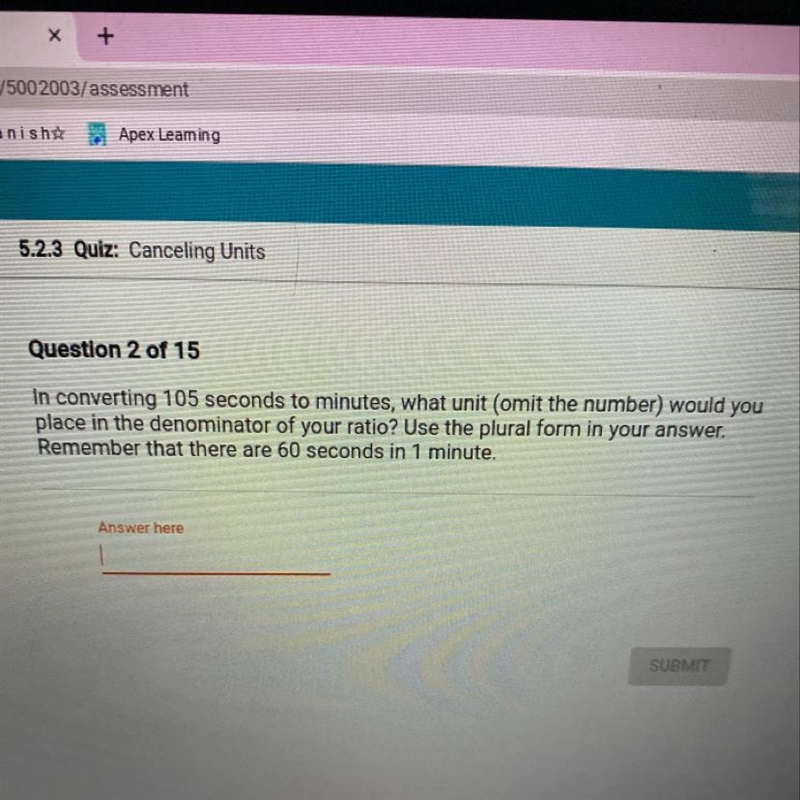 100 POINTS PLS HELP 2 5.2.3 Quiz: Canceling Units Question 2 of 15 In converting 105 seconds-example-1