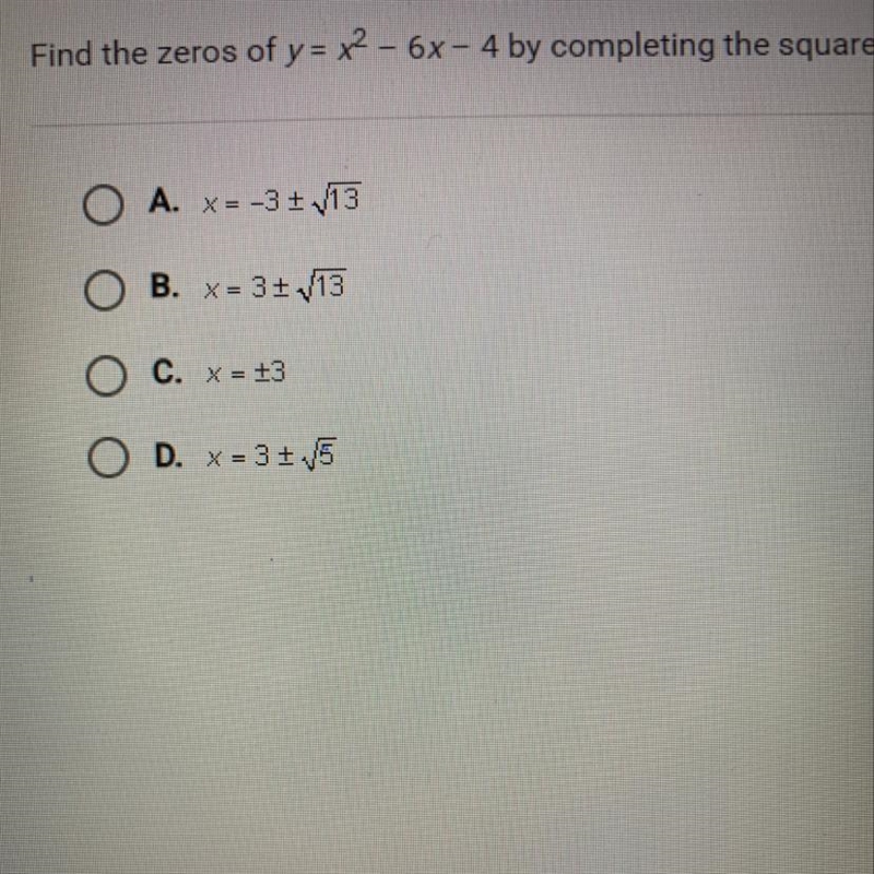 Find the zeros of y= x2 - 6x- 4 by completing the square. A. X=-3+ 13 B. X=3+ 13 C-example-1