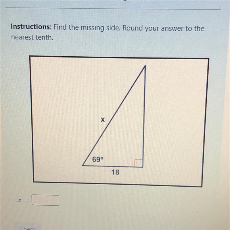 Instructions: Find the missing side. Round your answer to the nearest tenth-example-1