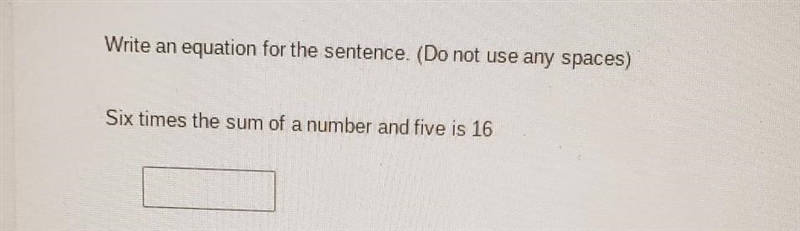 write an equation for the sentence. (Do not use any spaces) six times the sum of a-example-1