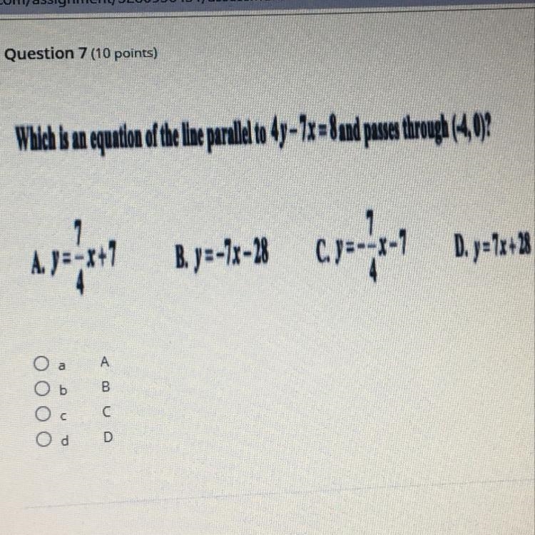 Which is an equation of the line parallel to 4y-7x=8 and passes through (-4,0)-example-1