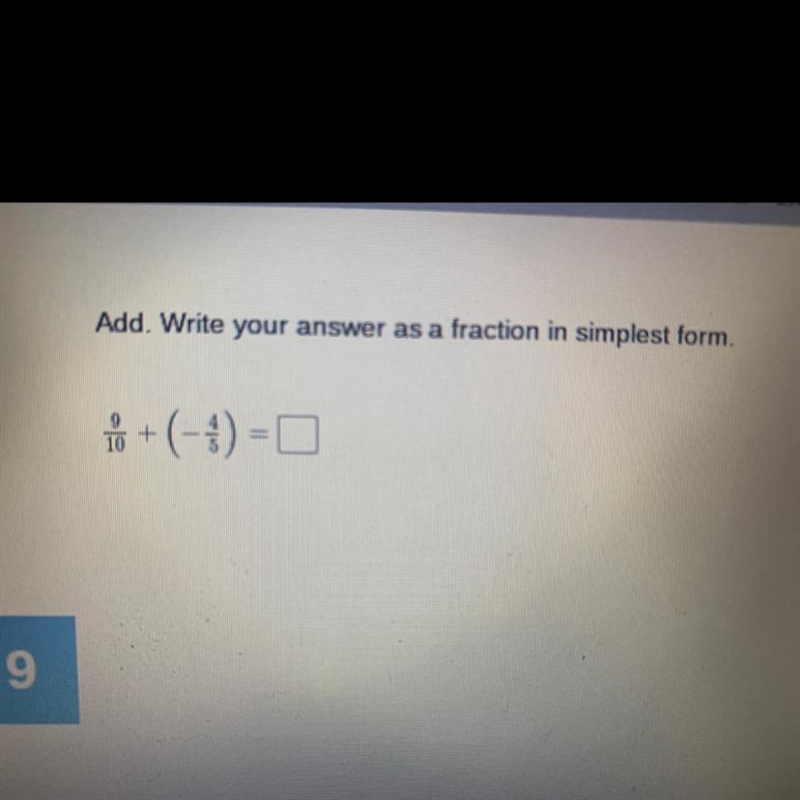 Add. Write your answer as a fraction in simplest form. 9/10+(-4/5)=?-example-1