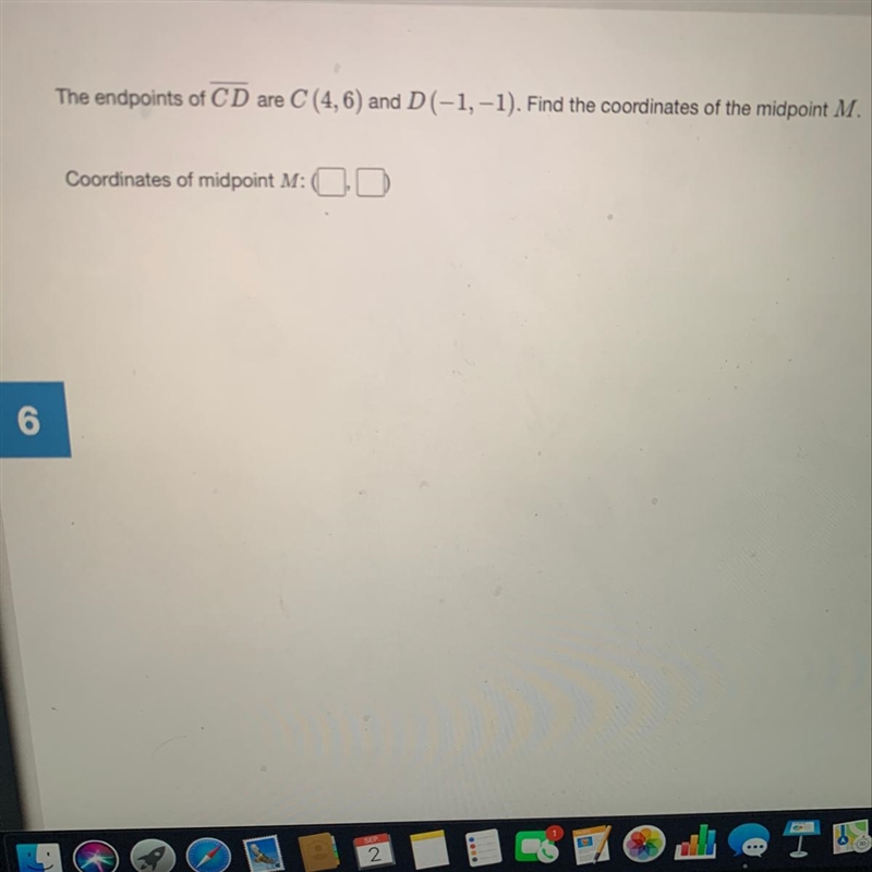 The endpoints of CD are C (4,6) and D(-1, -1). Find the coordinates of the midpoint-example-1