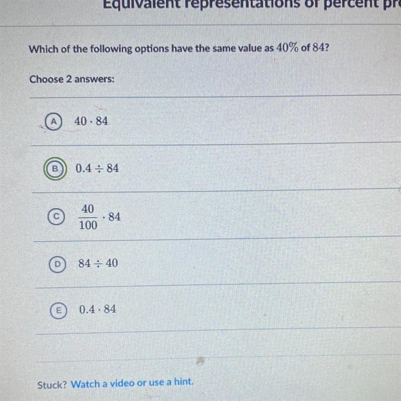 Which of the following options have the same value as 40% of 84? Choose 2 answers-example-1