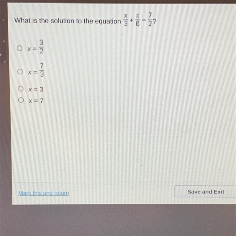 What is the solution to the equation x/3+x/6=7/2? A. x=3/2 B. x= 7/3 C. x= 3 D. x-example-1