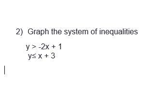 2) Graph the system of inequalities y > -2x + 1 y≤ x + 3-example-1