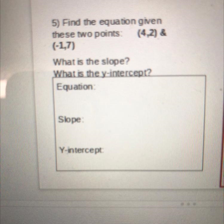 5) Find the equation gven these two points: What is the slope? What is y-intercept-example-1