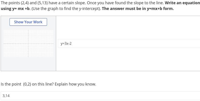 The points (2,4) and (5,13) have a certain slope. Once you have found the slope to-example-1