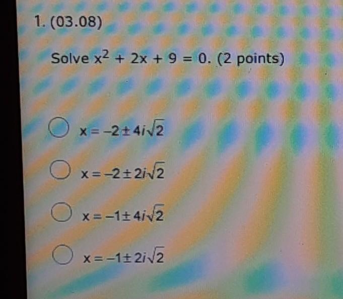 Solve x2 + 2x + 9 = 0. Ox=-2+/- 4i 2 Ox=-2 +/- 2i 2 Ox=-1 +/- 4i 2 Ox=-1 +/-2i 2 ​-example-1