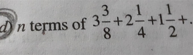 1. Find the sum to (a) 8 terms of 3 + 6 + 12 + ..... (b) n terms of 27/8+9/4+3/2+.... note-example-1