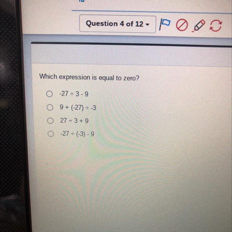 Which expression is equal to zero? 0 -27 = 3-9 O 9 + (-27) - -3 O 27+ 3 + 9 O-27 (-3) - 9-example-1