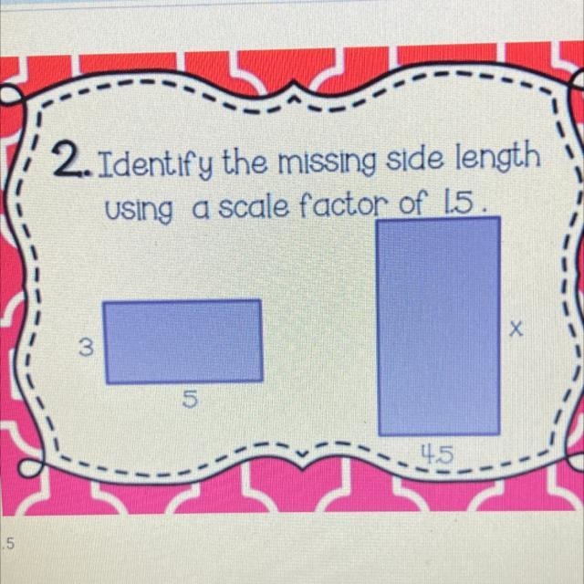 Identify the missing side length using a scale factor of 1.5-example-1