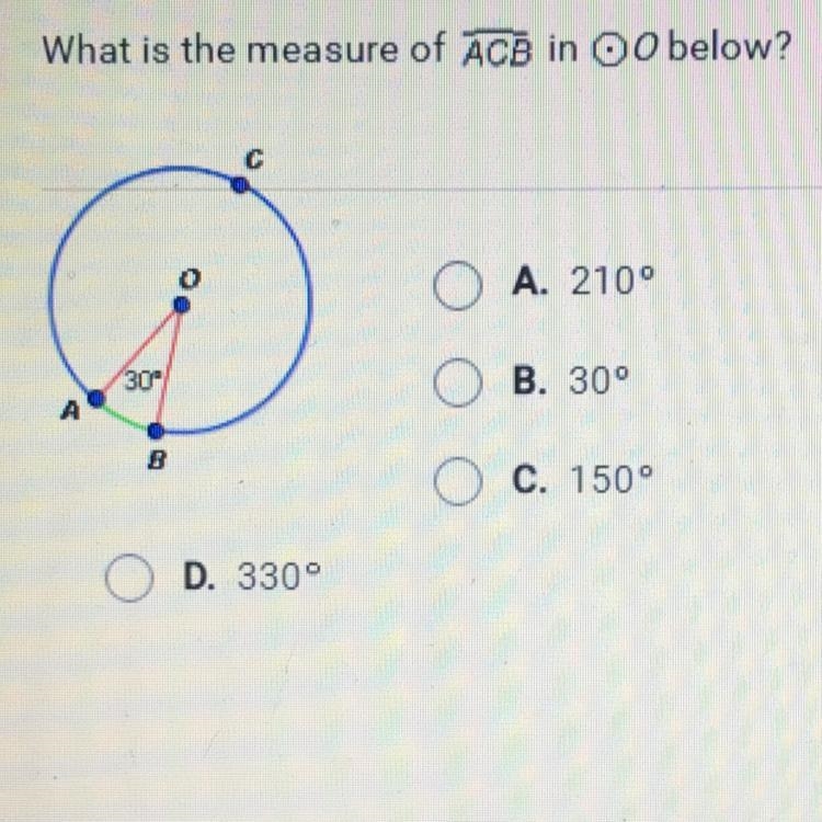 What is the measure of ACB in oO below? С о А. 210° 30 В. 300 ОО В С. 150 ° D. 3309-example-1