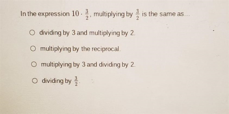 In the expression 10 × 3/2 multiplying by 2/3 is the same as ..​-example-1