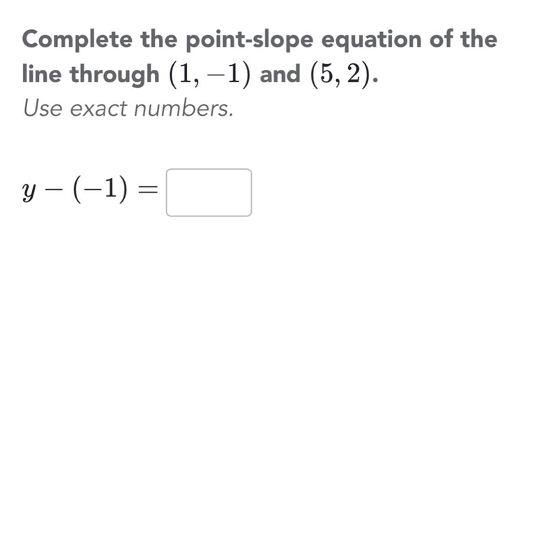 Complete the point-slope equation of the line through (1,-1) and (5,2)-example-1