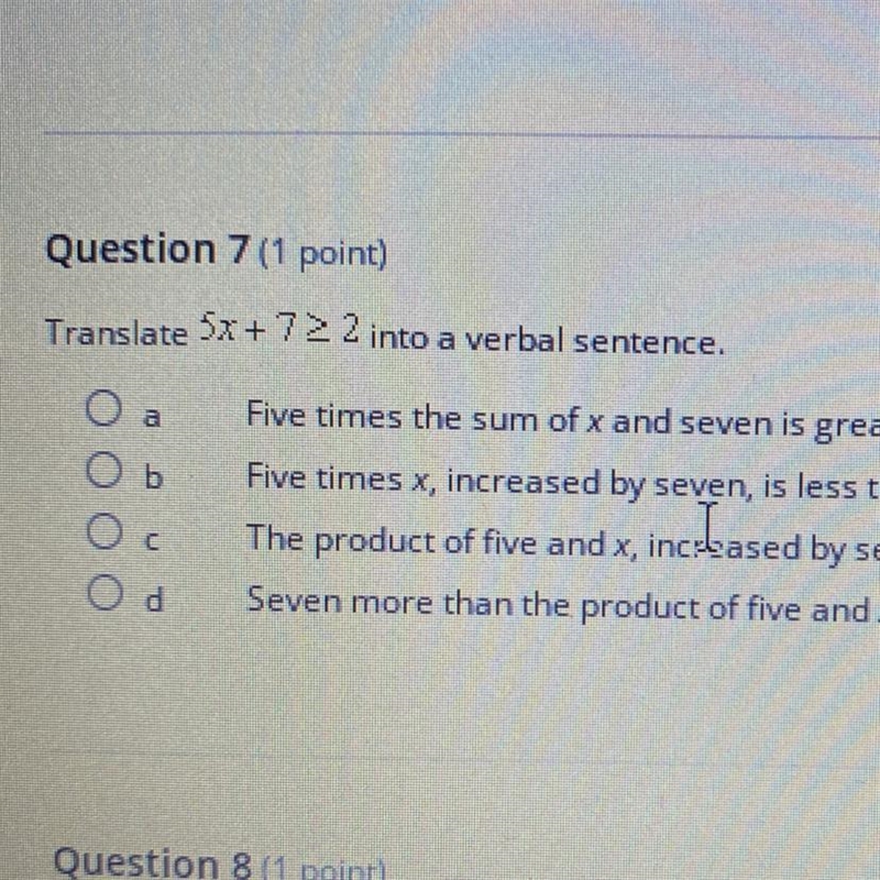 Translate 5x+7 into a verbal sentence. a b Five times the sum of x and seven is greater-example-1