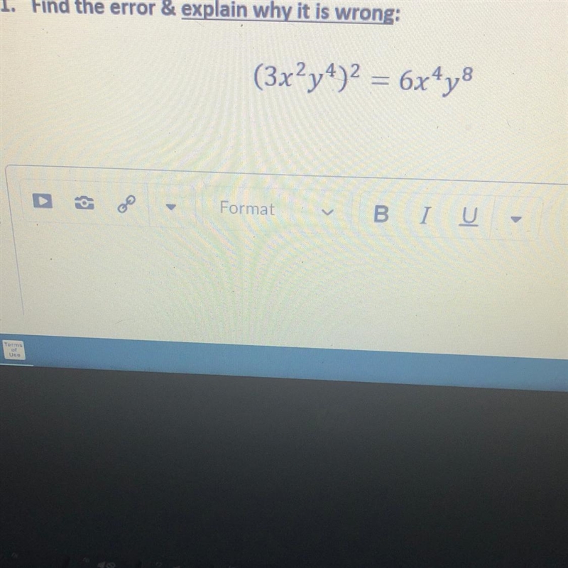 BRIANLIEST HELP!!! Find the error & explain why it is wrong: (3x^2y^4)^2 = 6x-example-1