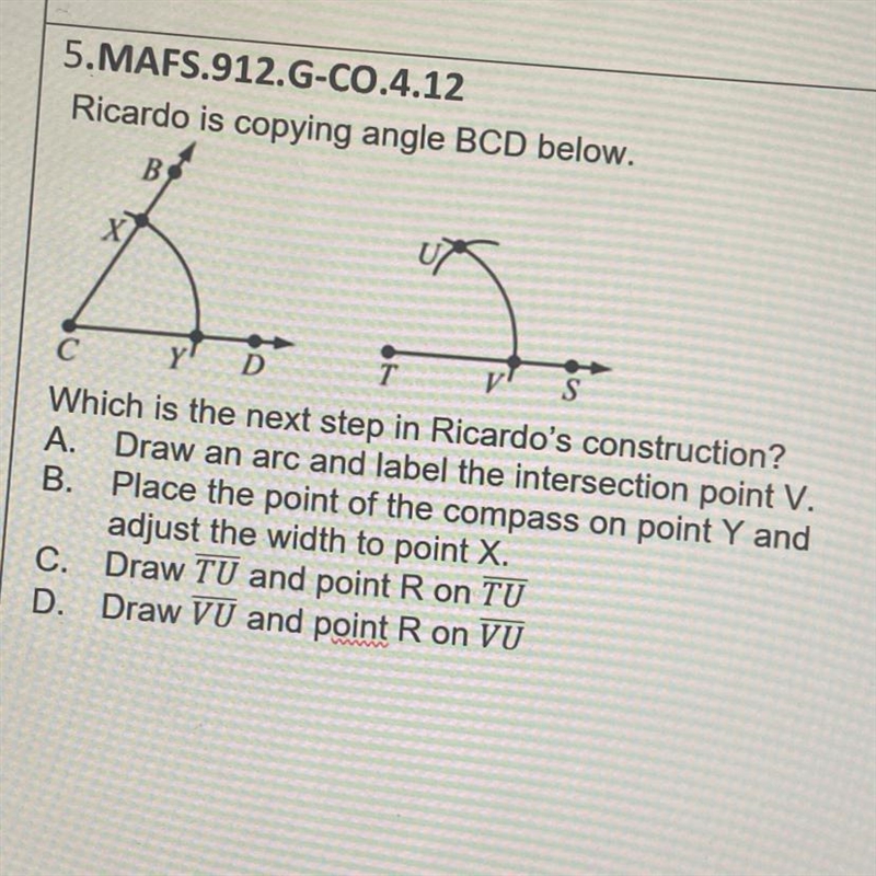 Ricardo is copying angle BCD below. Which is the next step in Ricardo's construction-example-1