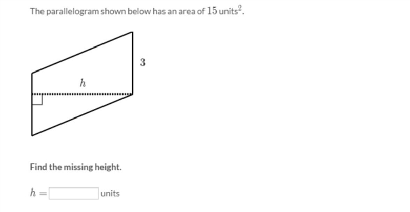 The parallelogram shown below has an area of 15 squared. Find the missing height. h-example-1