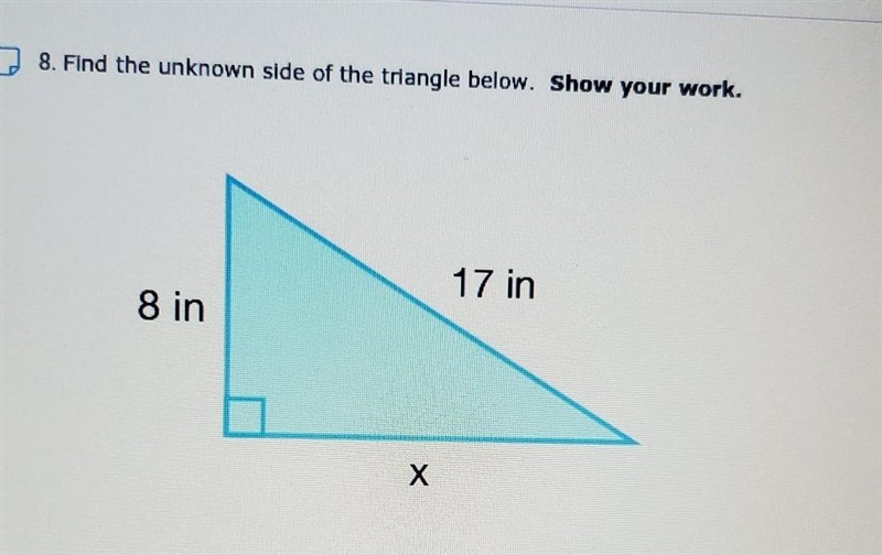 PLEASE HELP FAST!! 8. Find the unknown side of the triangle below. Show your work-example-1