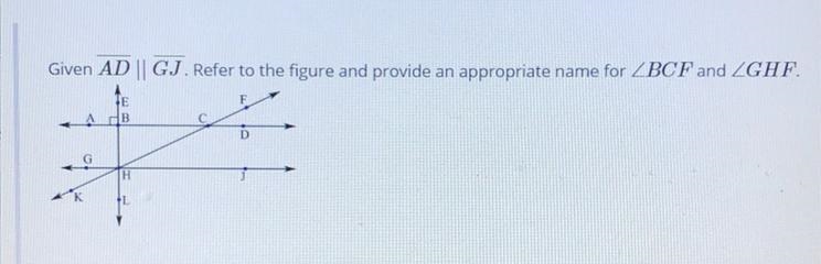 Given AD || GJ. Refer to the figure and provide an appropriate name for BCF and GHF-example-1