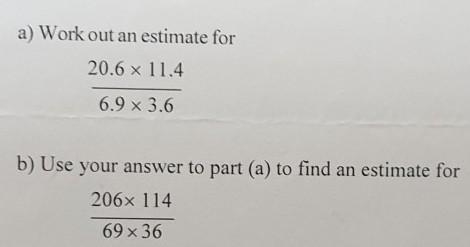 A) Work out an estimate for 20.6 x 11.4 6.9 x 3.6 b) Use your answer to part (a) to-example-1