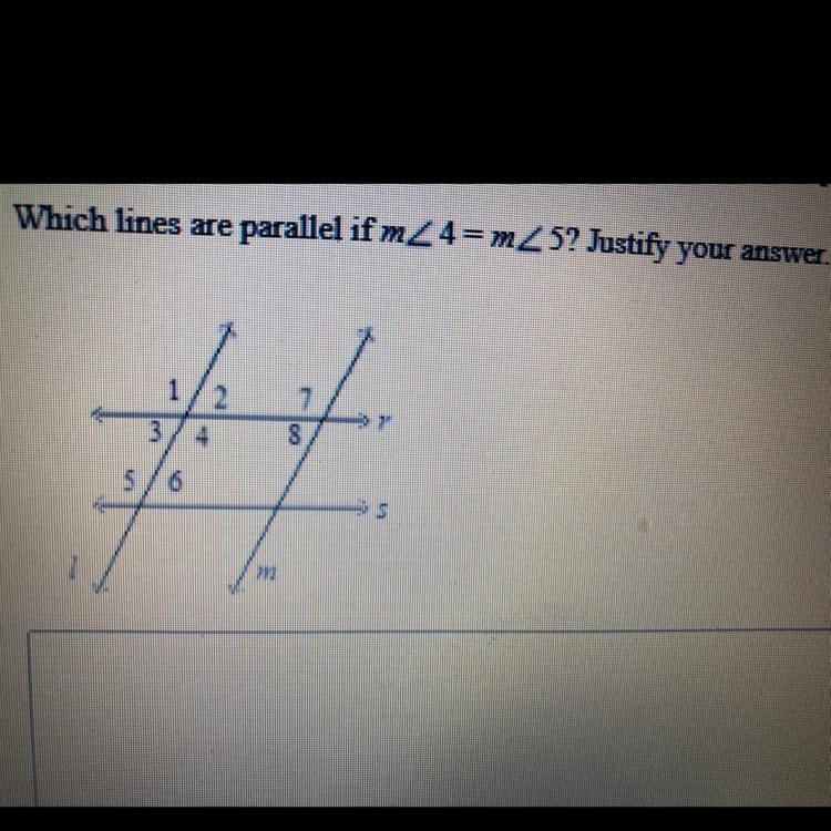 Which Lines Are Parallel if M<4 = m<5? Justify Your Answer.-example-1