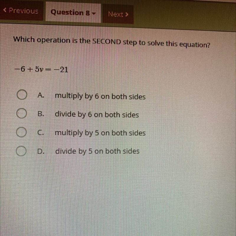 Which operation is the SECOND Step to solve this equation? -6+ 5v= -21 PLS HELP-example-1