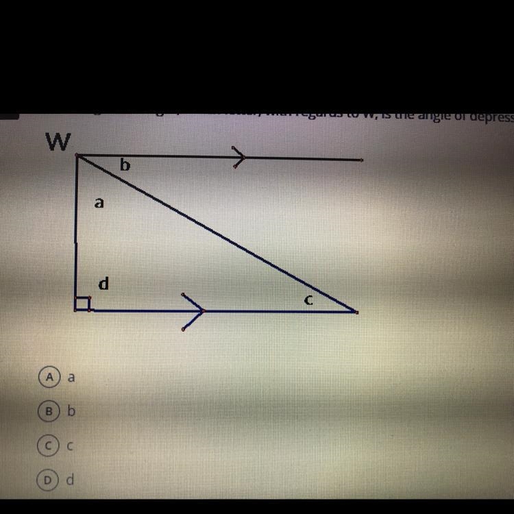 In the diagram at right, which letter, with regards to W, is the angle of depression-example-1