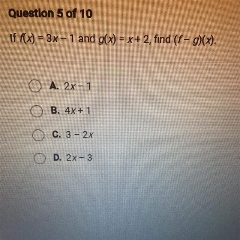 If f(x) = 3x - 1 and g(x) = x + 2, find (f - g)(x). A. 2x-1 B. 4x+1 C. 3 - 2x D. 2x-example-1