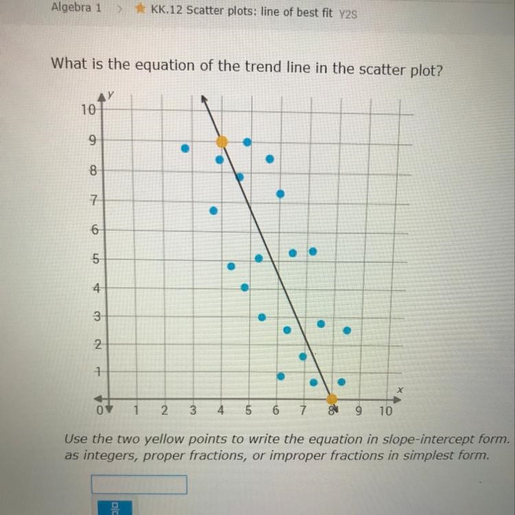 Algebra 1 KK.12 Scatter plots: line of best fit Y2S What is the equation of the trend-example-1