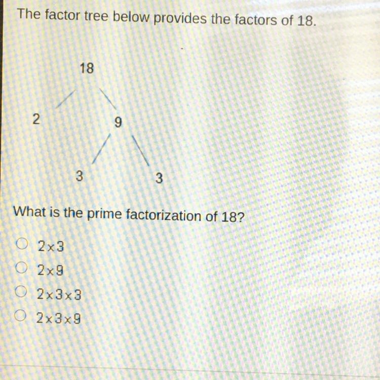 What is the prime factorization of 18? 2x3 2x9 2x3x3 2x3x9-example-1